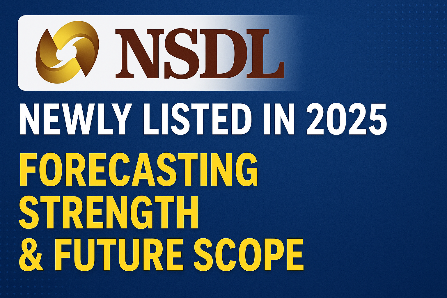 NSDL Share Listing 2025: Price Performance, Forecasting Strength, and Future Scope